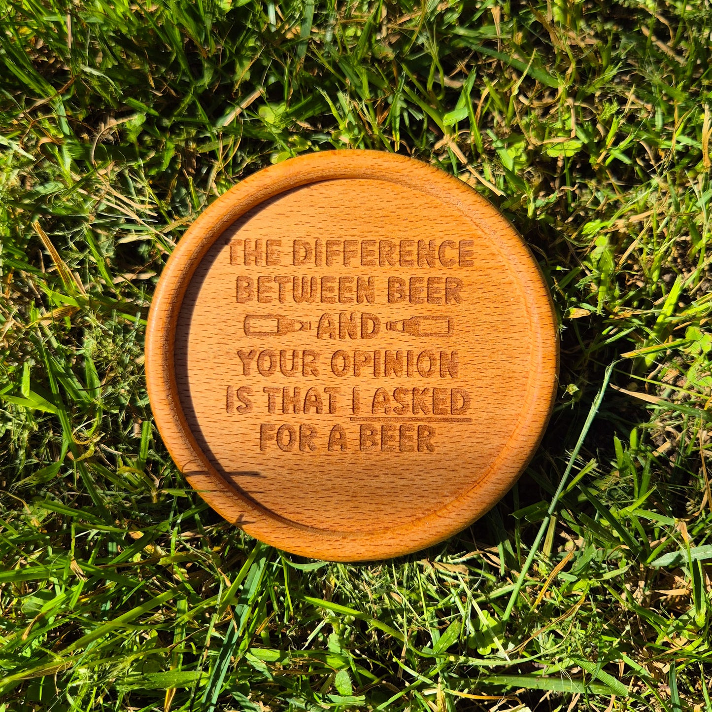 engraved round wooden coaster the difference between beer and your opinion is that I asked for a beer 01